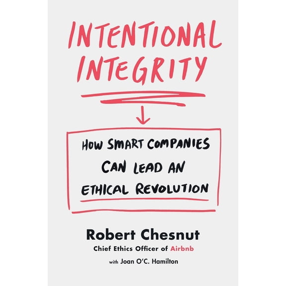 Intentional Integrity : How Smart Companies Can Lead an Ethical Revolution (Paperback)