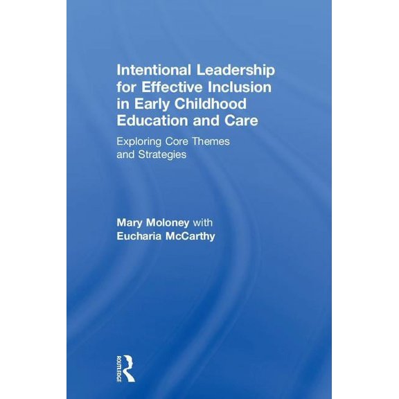 Intentional Leadership for Effective Inclusion in Early Childhood Education and Care: Exploring Core Themes and Strategi, (Hardcover)
