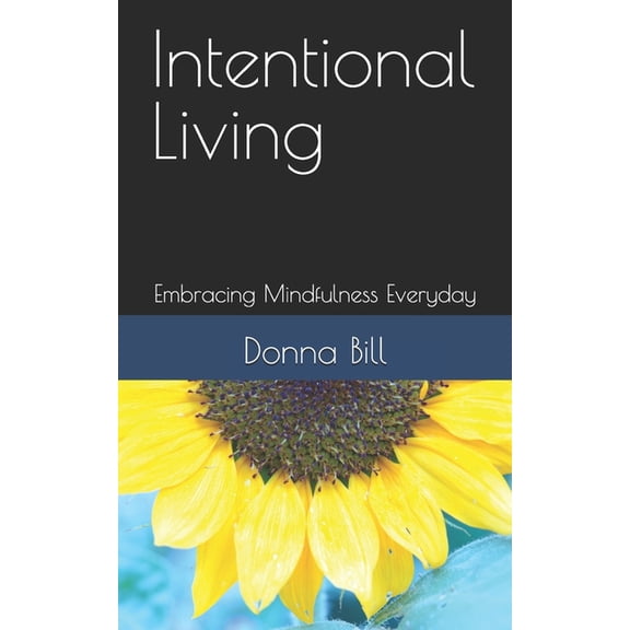 Intentional Living: Embracing Mindfulness Everyday, (Paperback)