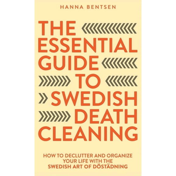 Intentional Living The Essential Guide to Swedish Death Cleaning: How to Declutter and Organize Your Life With the Swedish Art of Dstdnin, (Hardcover)