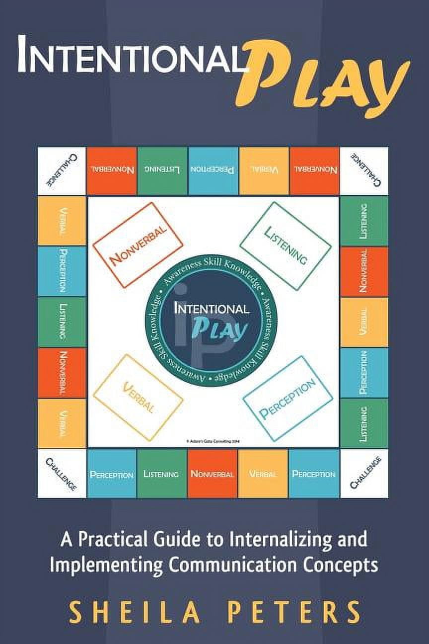 Intentional Play: A Practical Guide to Internalizing and Implementing Communication Concepts, (Paperback)