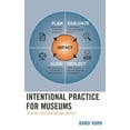 thumbnail image 1 of Intentional Practice for Museums: A Guide for Maximizing Impact, (Paperback), 1 of 2