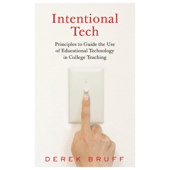 Pre-Owned Intentional Tech: Principles to Guide the Use of Educational Technology in College (Hardcover 9781949199154) by Derek Bruff