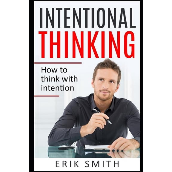 Intentional Thinking: How to Think with Intention (Paperback)