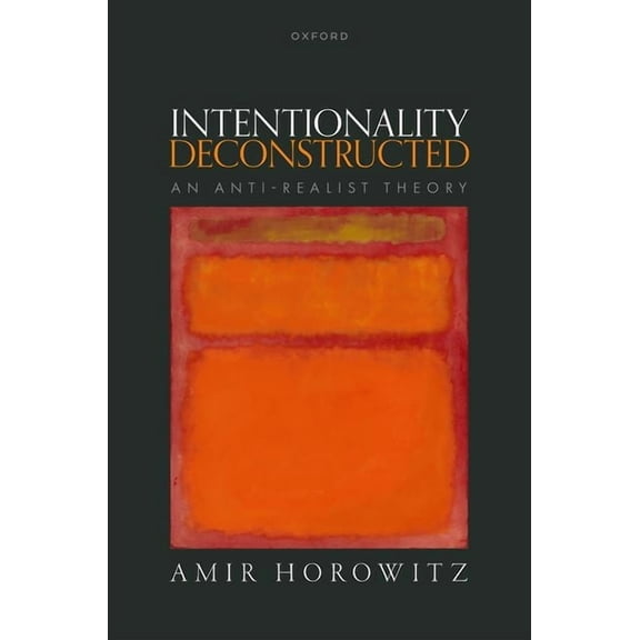 Intentionality Deconstructed: An Anti-Realist Theory, (Hardcover)