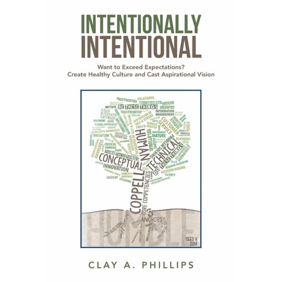 Intentionally Intentional: Want to Exceed Expectations? Create Healthy Culture and Cast Aspirational Vision, (Paperback)