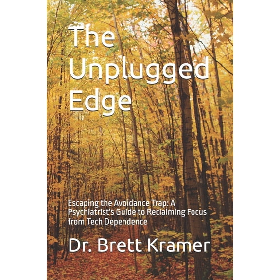 Intentionally Mindful The Unplugged Edge: Escaping the Avoidance Trap: A Psychiatrist's Guide to Reclaiming Focus from Tech Dependence, (Paperback)