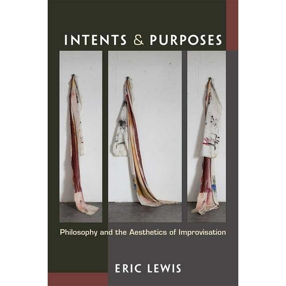 Intents and Purposes: Philosophy and the Aesthetics of Improvisation, (Hardcover)