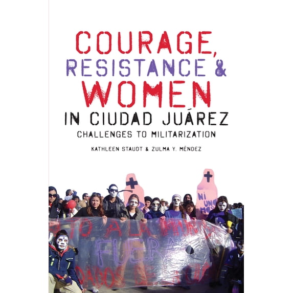 Inter-America Courage, Resistance, and Women in Ciudad Juárez: Challenges to Militarization, (Paperback)