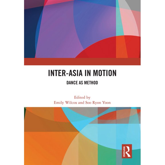 Inter-Asia in Motion: Dance as Method, (Paperback)
