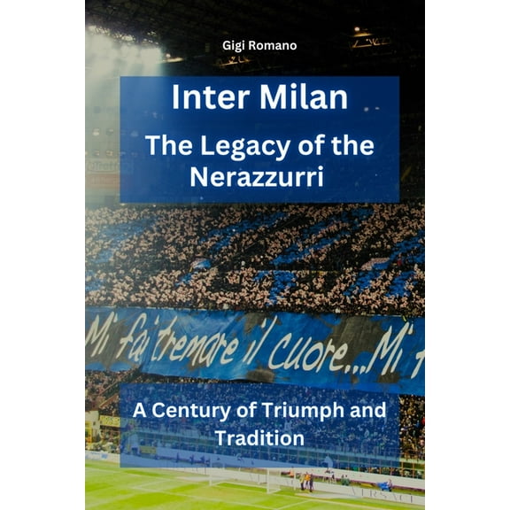 Inter Milan: The Legacy of the Nerazzurri - A Century of Triumph and Tradition, (Paperback)