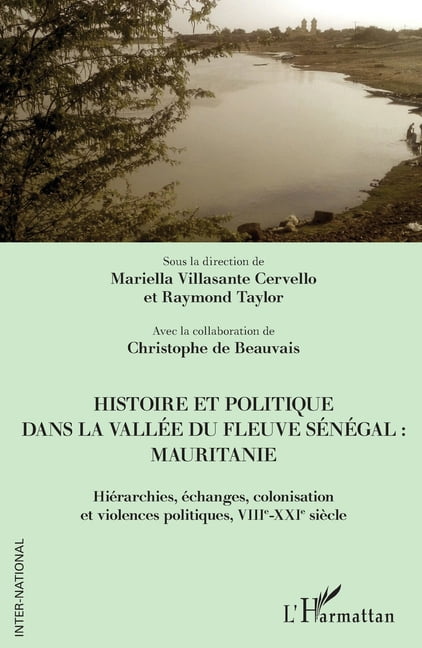 Inter-National Histoire et politique dans la vallée du fleuve Sénégal: Mauritanie: Hiérarchies, échanges, colonisation et violences pol, (Paperback)