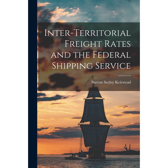 Federal Freight Inter-territorial Freight Rates and the Federal Shipping Service ...