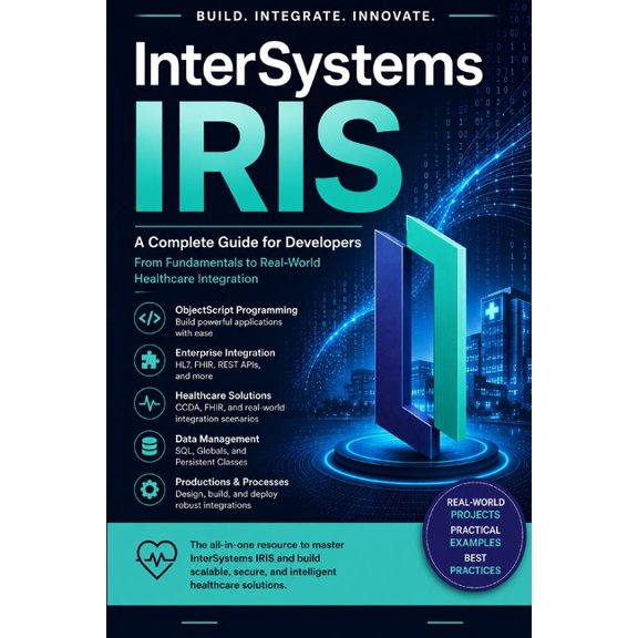 InterSystems IRIS: A Comprehensive Guide to the Unified Data Platform for Modern Applications, (Paperback)