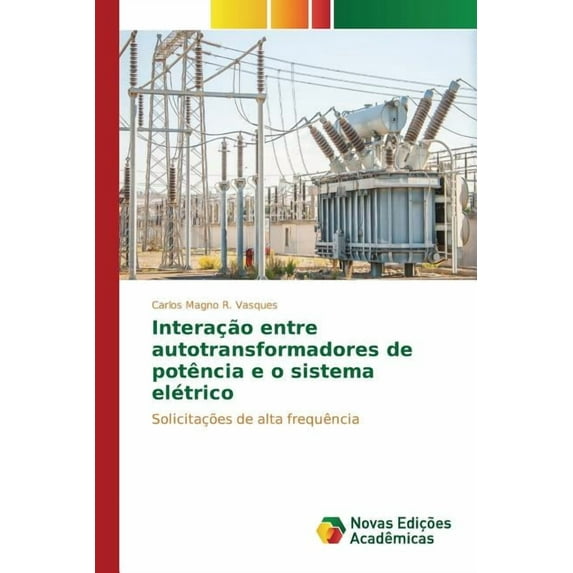 Interação entre autotransformadores de potência e o sistema elétrico (Paperback)