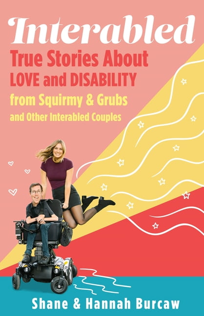 Interabled: True Stories about Love and Disability from Squirmy \u0026 Grubs and Other Interabled Couples, (Hardcover)