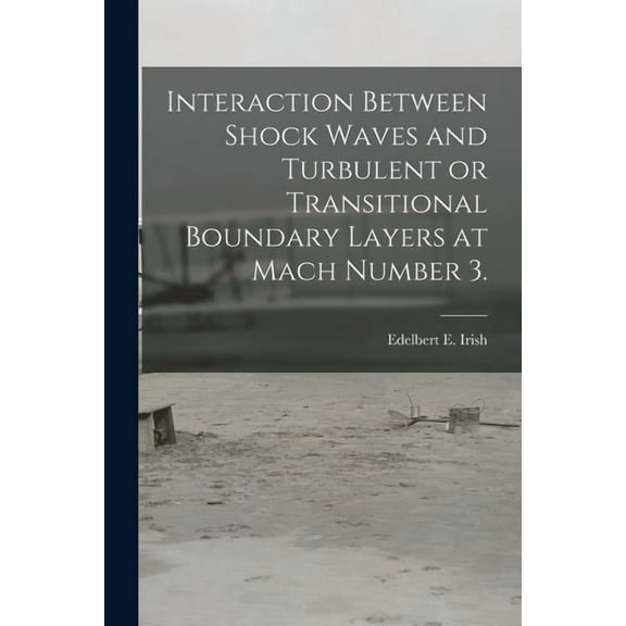 Interaction Between Shock Waves and Turbulent or Transitional Boundary Layers at Mach Number 3., (Paperback)