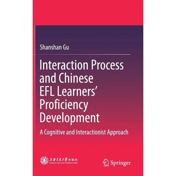 Interaction Process and Chinese EFL Learners' Proficiency Development: A Cognitive and Interactionist Approach, (Hardcover)