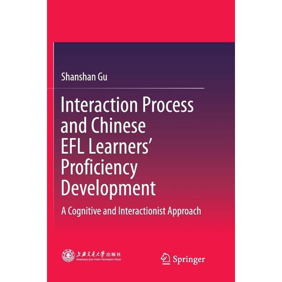 Interaction Process and Chinese EFL Learners' Proficiency Development: A Cognitive and Interactionist Approach, (Paperback)