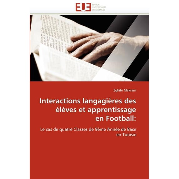 Omn.Univ.Europ. Interactions Langagières Des Ãlèves Et Apprentissage En Football, (Paperback)