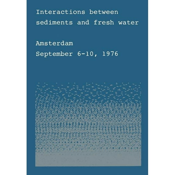 Interactions Between Sediments and Fresh Water: Proceedings of an International Symposium Held at Amsterdam, the Netherl, (Paperback)