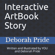 Interactive ArtBook Story: Written and Illustrated by YOU and Deborah Pride Paperback 1094887447 9781094887449 Deborah Pride