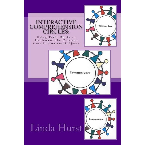 Interactive Comprehension Circles: Using Trade Books to Implement the Common Core in Content Subjects, (Paperback)
