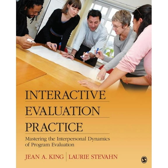 Interactive Evaluation Practice: Mastering the Interpersonal Dynamics of Program Evaluation, (Paperback)