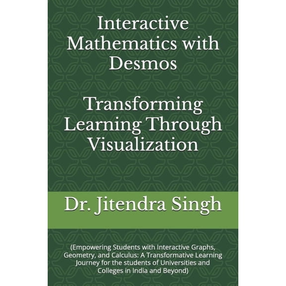 Interactive Mathematics with Desmos: Transforming Learning Through Visualization, (Paperback)