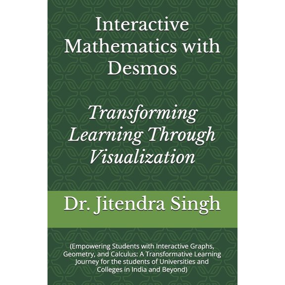 Interactive Mathematics with Desmos: Transforming Learning Through Visualization, (Paperback)