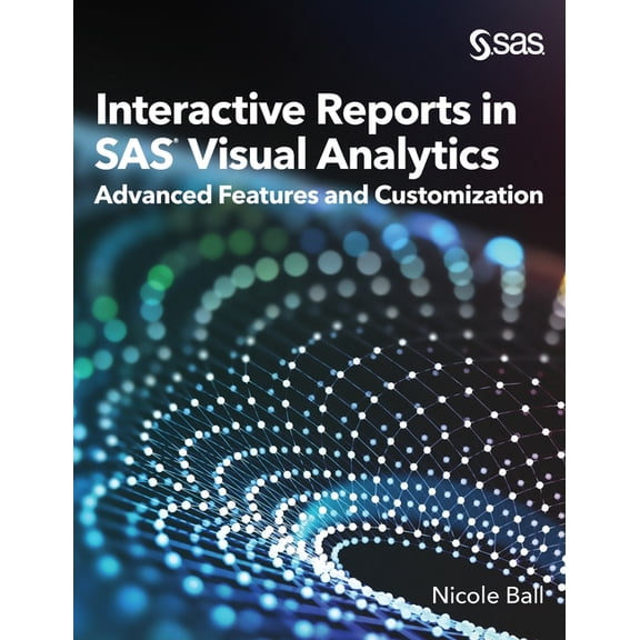 Interactive Reports in SAS(R) Visual Analytics: Advanced Features and Customization (Hardcover)