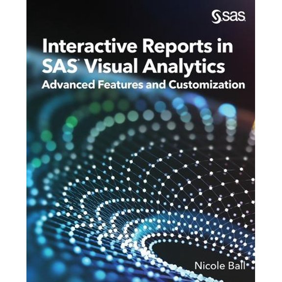 Interactive Reports in SAS(R) Visual Analytics: Advanced Features and Customization (Paperback)