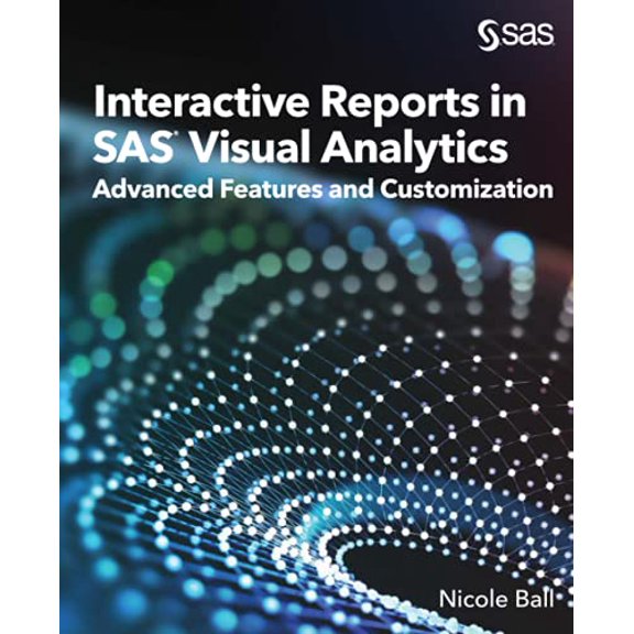 Interactive Reports in SAS(R) Visual Analytics: Advanced Features and Customization