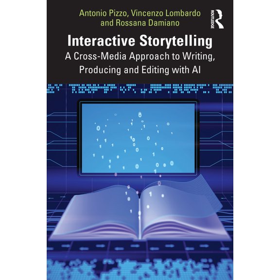 Interactive Storytelling: A Cross-Media Approach to Writing, Producing and Editing with AI, (Paperback)
