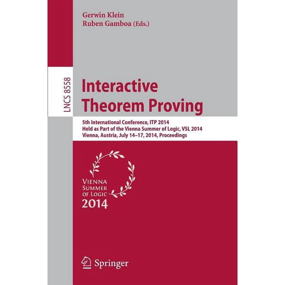 Interactive Theorem Proving: 5th International Conference, Itp 2014, Held as Part of the Vienna Summer of Logic, Vsl 201, (Paperback)