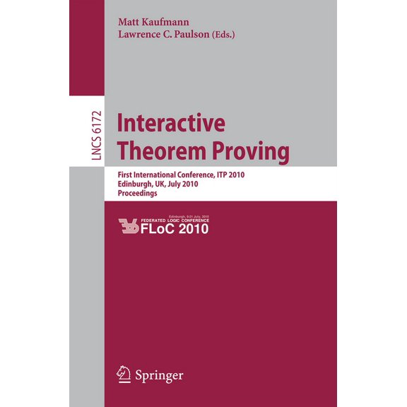 Interactive Theorem Proving: First International Conference, Itp 2010 Edinburgh, Uk, July 11-14, 2010, Proceedings, (Paperback)