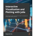 thumbnail image 1 of Interactive Visualization and Plotting with Julia: Create impressive data visualizations through Julia packages such as Plots, Makie, Gadfly, and more (Paperback), 1 of 1