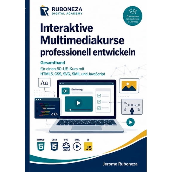 Interaktive Multimediakurse professionell entwickeln: Gesamtband fr einen 60-UE-Kurs mit HTML5, CSS, SVG, SMIL und Java, (Paperback)