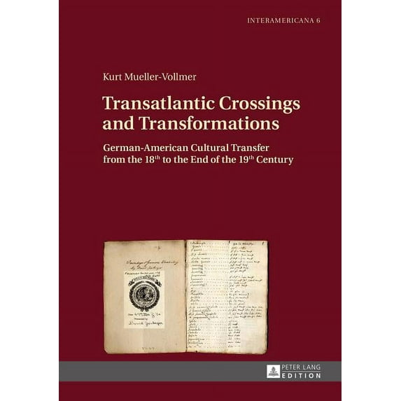 Interamericana: Transatlantic Crossings and Transformations: German-American Cultural Transfer from the 18th to the End of the 19th Century (Hardcover)