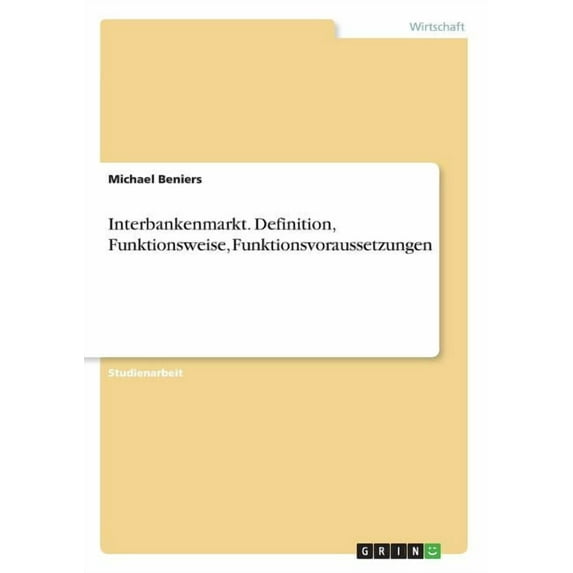 Interbankenmarkt. Definition, Funktionsweise, Funktionsvoraussetzungen, (Paperback)