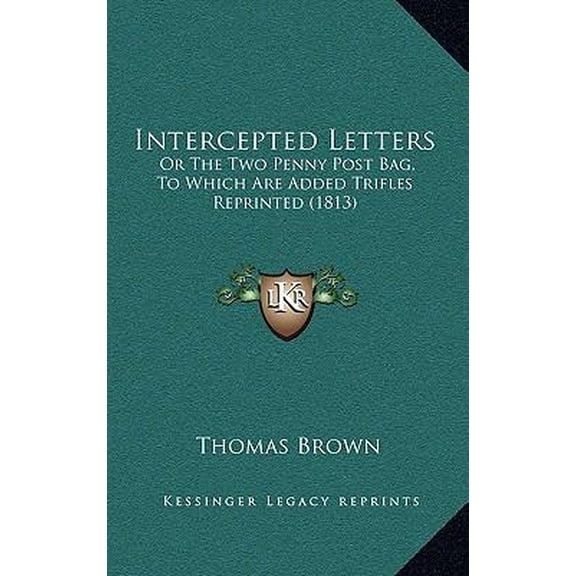 Intercepted Letters: Or the Two Penny Post Bag, to Which Are Added Trifles Reprinted (1813) Paperback