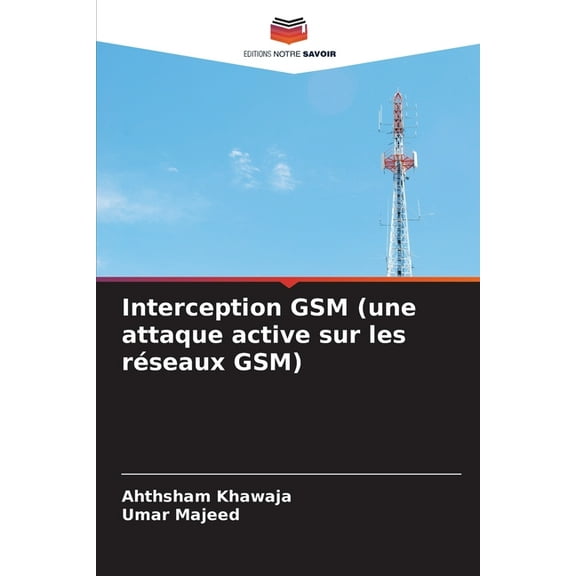 Interception GSM (une attaque active sur les rseaux GSM), (Paperback)