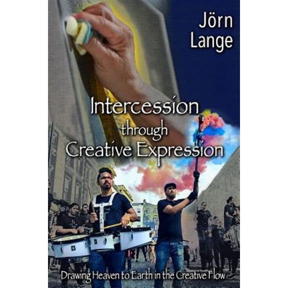 Intercession Through Creative Expression : Drawing Heaven to Earth in the Creative Flow