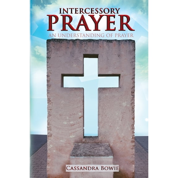 Intercessory Prayer - An Understanding of Prayer (Paperback)