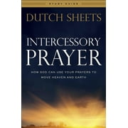 Intercessory Prayer Study Guide How God Can Use Your Prayers to Move Heaven and Earth, Paperback