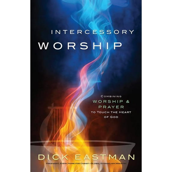 Intercessory Worship: Combining Worship and Prayer to Touch the Heart of God, (Paperback)