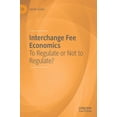 thumbnail image 1 of Interchange Fee Economics: To Regulate or Not to Regulate?, (Hardcover), 1 of 1