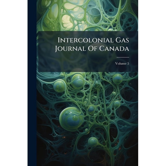 Intercolonial Gas Journal Of Canada : Waterworks & Sanitary Review; Volume 5 (Paperback)