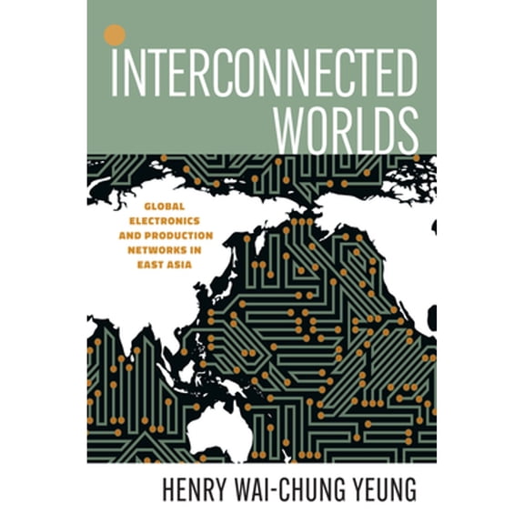 Pre-Owned Interconnected Worlds: Global Electronics and Production Networks in East Asia (Innovation and Technology in the World Economy) Paperback