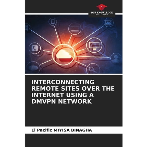Interconnecting Remote Sites Over the Internet Using a Dmvpn Network, (Paperback)